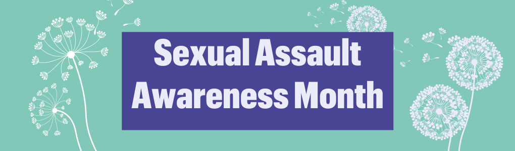 Sexual Assault Awareness Month in lilac font surrounded by a darker purple rectangle. Background of image is teal with white dandelions. 
