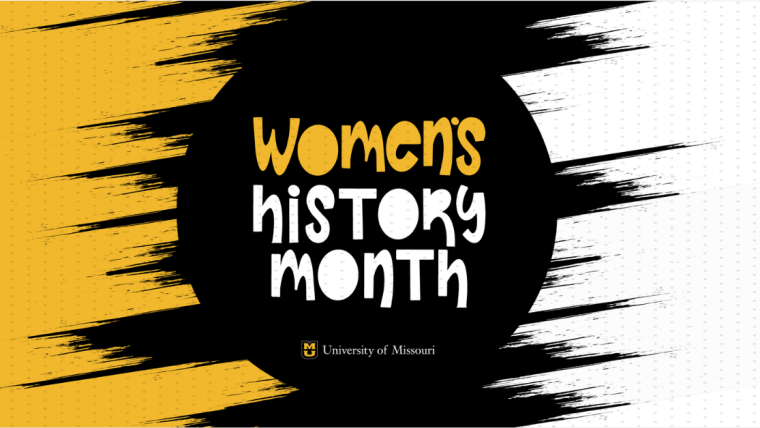 Black background with Women's (in gold) History Month (in white) in fun font on a black circle. There are gold brush strokes on the left and white brush strokes to the right. University of Missouri